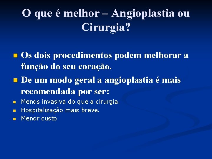 O que é melhor – Angioplastia ou Cirurgia? n n n Os dois procedimentos