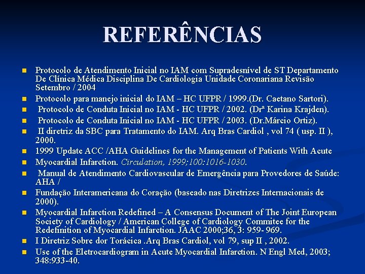 REFERÊNCIAS n n n Protocolo de Atendimento Inicial no IAM com Supradesnível de ST