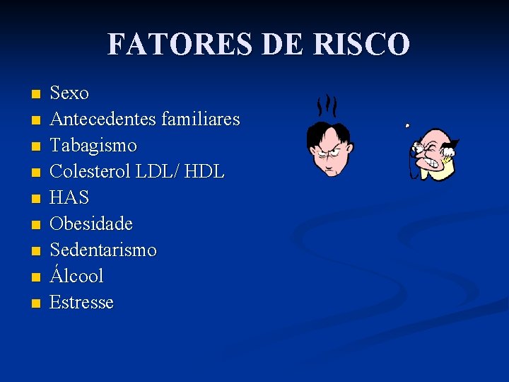 FATORES DE RISCO n n n n n Sexo Antecedentes familiares Tabagismo Colesterol LDL/