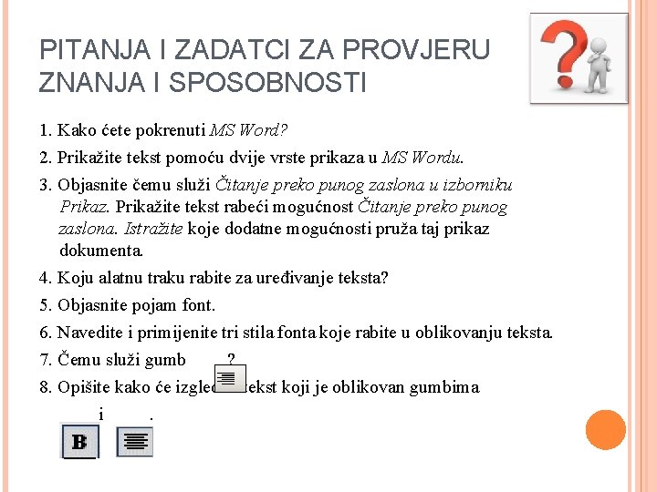 PITANJA I ZADATCI ZA PROVJERU ZNANJA I SPOSOBNOSTI 1. Kako ćete pokrenuti MS Word?