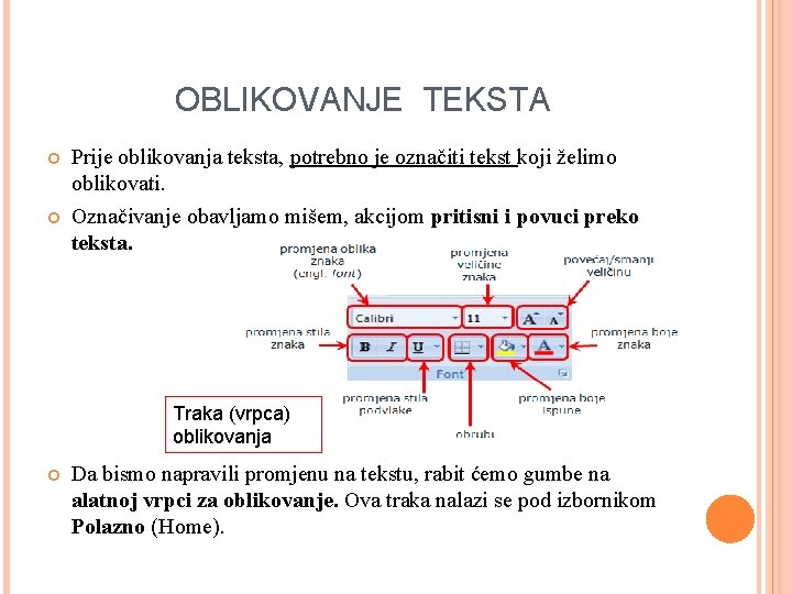 OBLIKOVANJE TEKSTA Prije oblikovanja teksta, potrebno je označiti tekst koji želimo oblikovati. Označivanje obavljamo