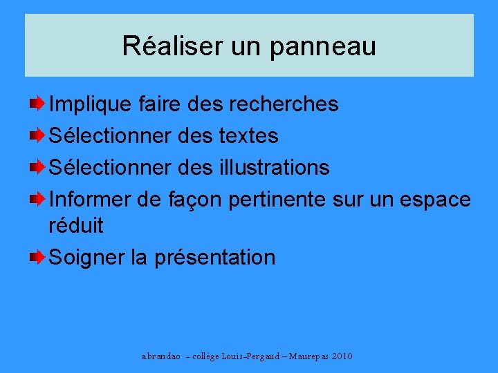 Réaliser un panneau Implique faire des recherches Sélectionner des textes Sélectionner des illustrations Informer