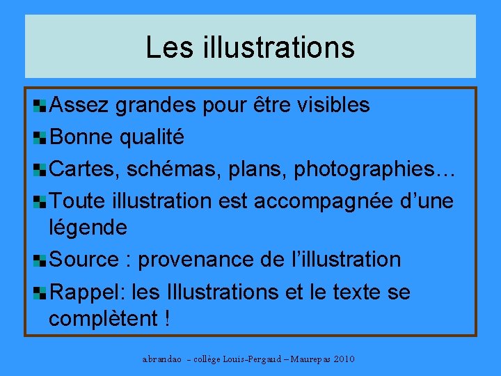 Les illustrations Assez grandes pour être visibles Bonne qualité Cartes, schémas, plans, photographies… Toute