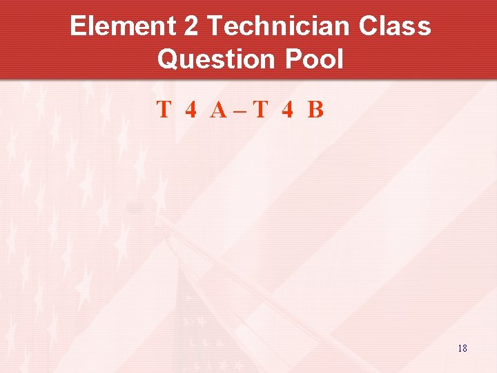 Element 2 Technician Class Question Pool T 4 A–T 4 B 18 