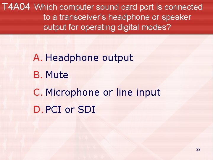 T 4 A 04 Which computer sound card port is connected to a transceiver’s