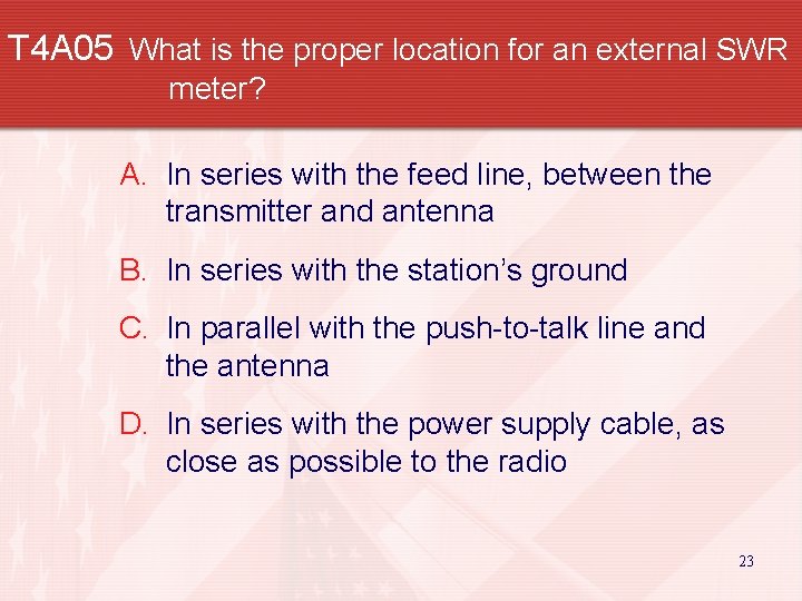 T 4 A 05 What is the proper location for an external SWR meter?