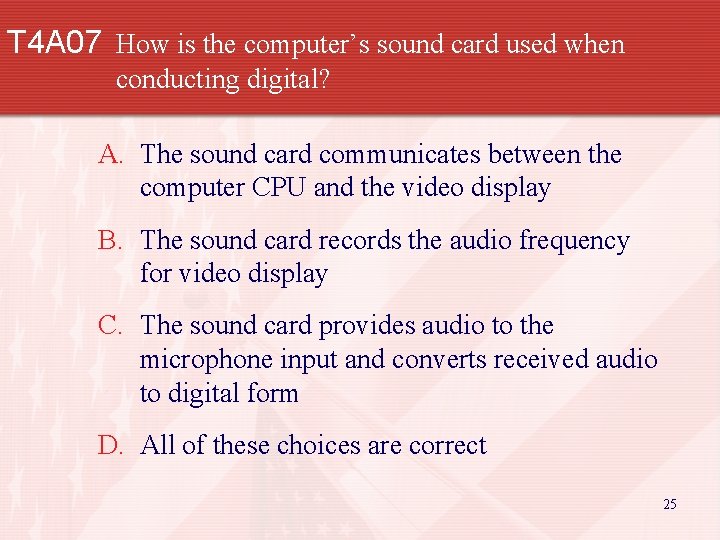 T 4 A 07 How is the computer’s sound card used when conducting digital?