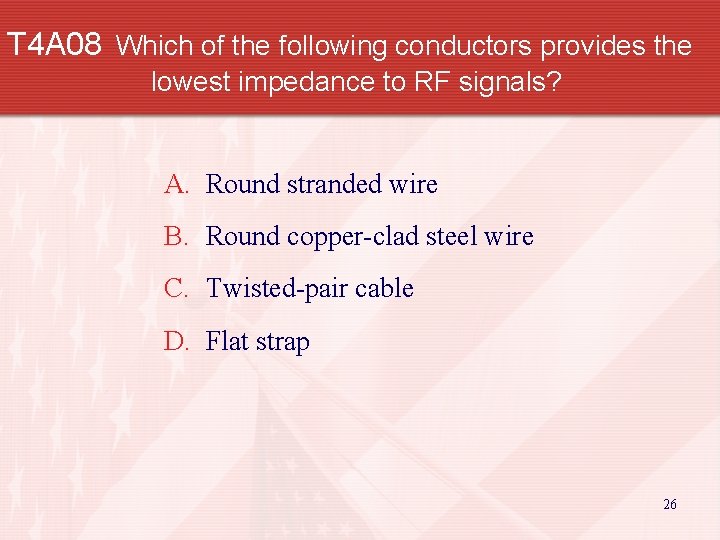 T 4 A 08 Which of the following conductors provides the lowest impedance to