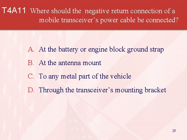 T 4 A 11 Where should the negative return connection of a mobile transceiver’s