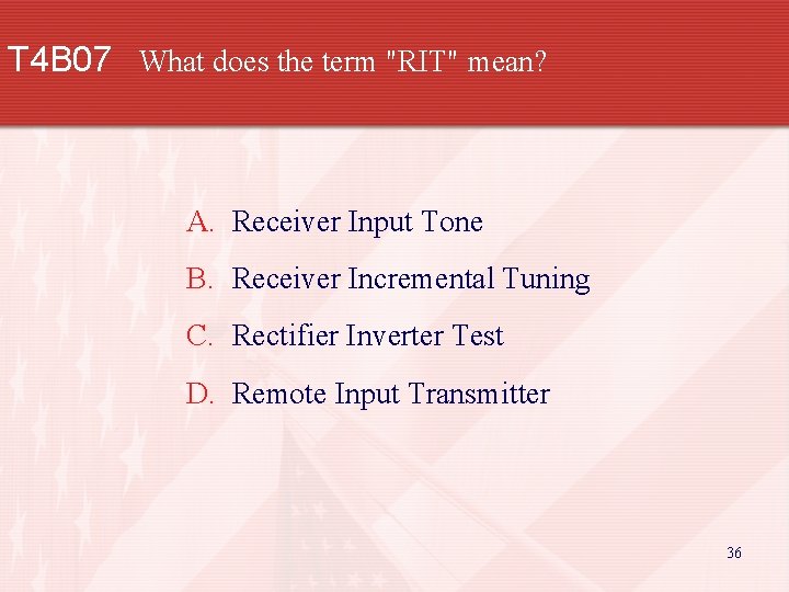 T 4 B 07 What does the term "RIT" mean? A. Receiver Input Tone