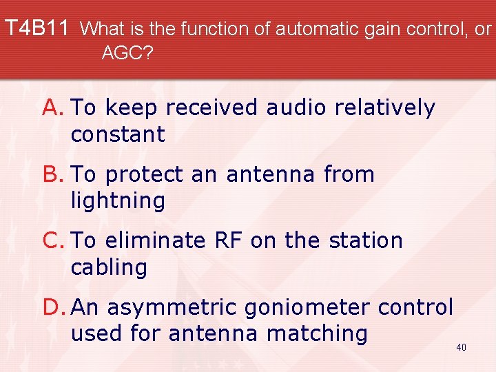 T 4 B 11 What is the function of automatic gain control, or AGC?