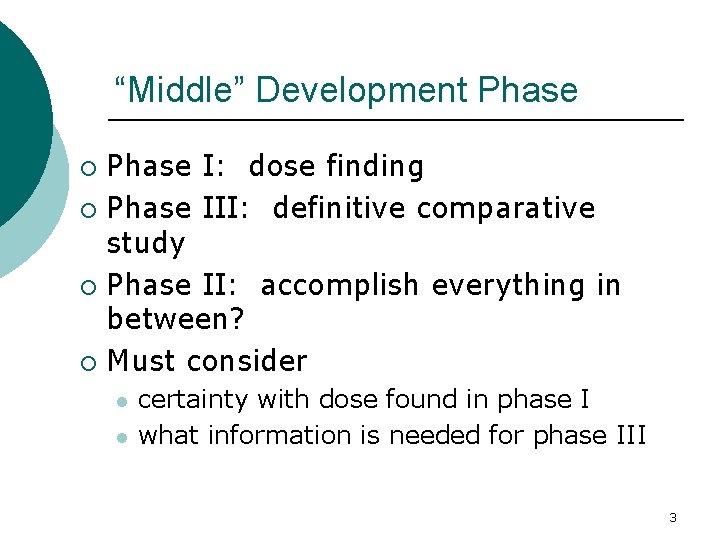 “Middle” Development Phase I: dose finding ¡ Phase III: definitive comparative study ¡ Phase “Middle” Development Phase I: dose finding ¡ Phase III: definitive comparative study ¡ Phase