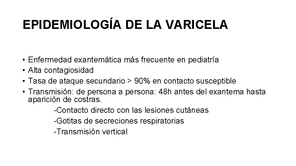 EPIDEMIOLOGÍA DE LA VARICELA • • Enfermedad exantemática más frecuente en pediatría Alta contagiosidad