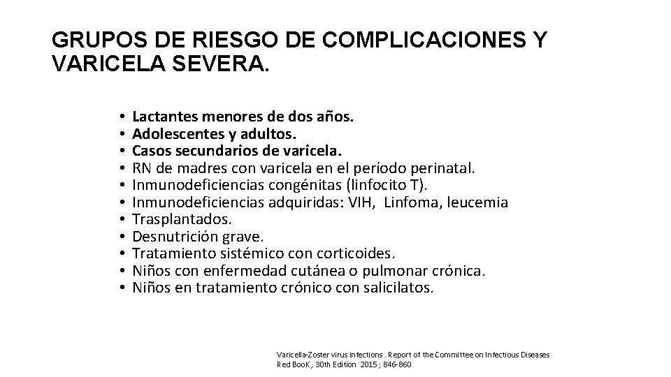 GRUPOS DE RIESGO DE COMPLICACIONES Y VARICELA SEVERA. • • • Lactantes menores de