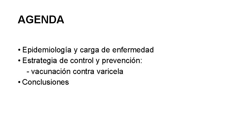 AGENDA • Epidemiología y carga de enfermedad • Estrategia de control y prevención: -