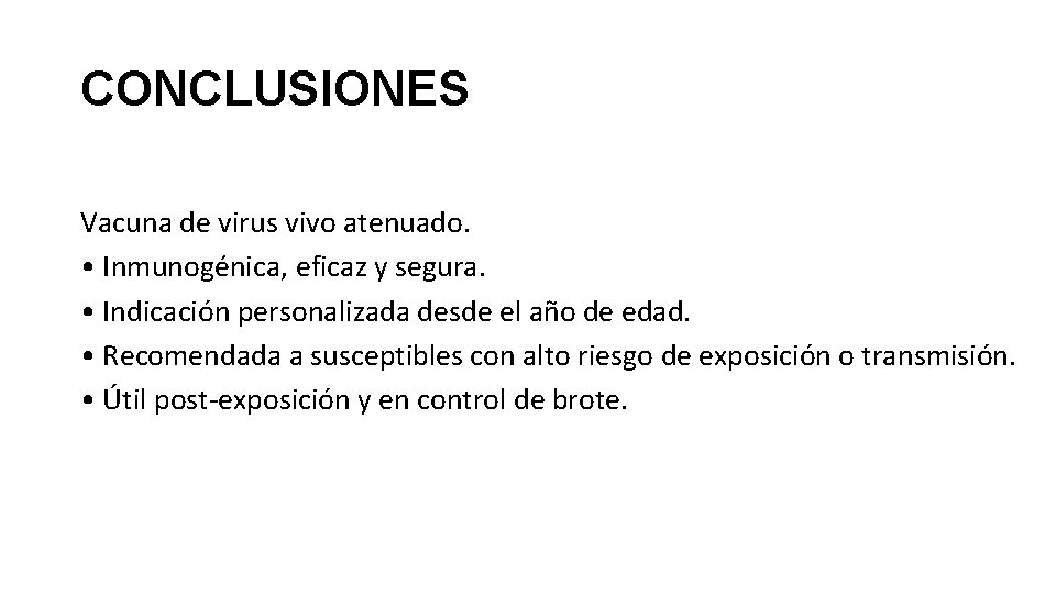 CONCLUSIONES Vacuna de virus vivo atenuado. • Inmunogénica, eficaz y segura. • Indicación personalizada