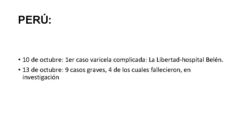 PERÚ: • 10 de octubre: 1 er caso varicela complicada: La Libertad-hospital Belén. •