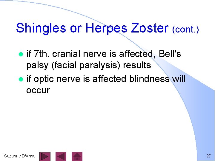 Shingles or Herpes Zoster (cont. ) if 7 th. cranial nerve is affected, Bell’s