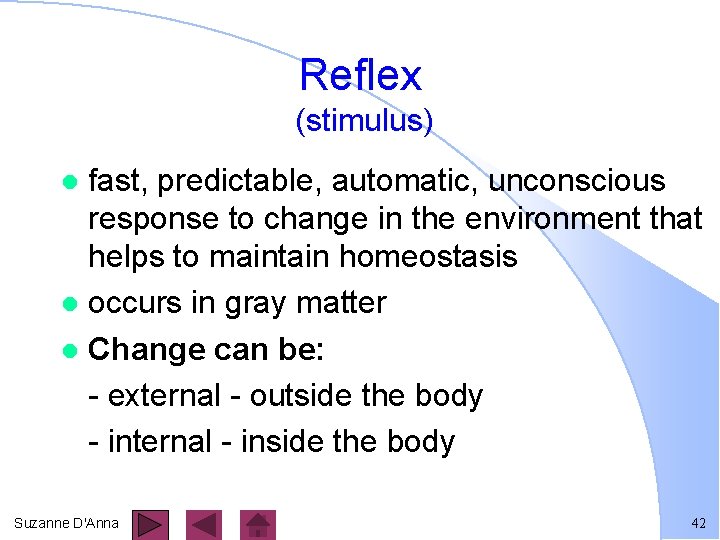 Reflex (stimulus) fast, predictable, automatic, unconscious response to change in the environment that helps