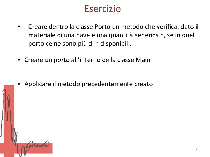 Esercizio • Creare dentro la classe Porto un metodo che verifica, dato il materiale