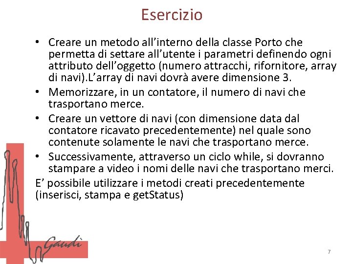 Esercizio • Creare un metodo all’interno della classe Porto che permetta di settare all’utente