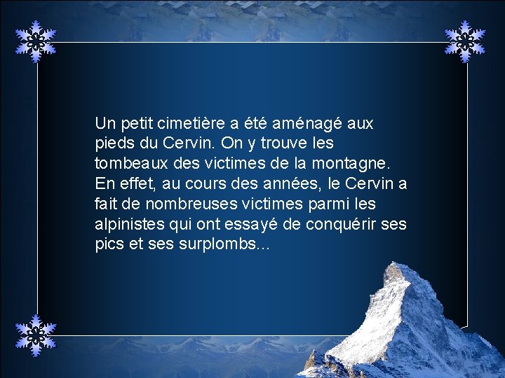 Un petit cimetière a été aménagé aux pieds du Cervin. On y trouve les