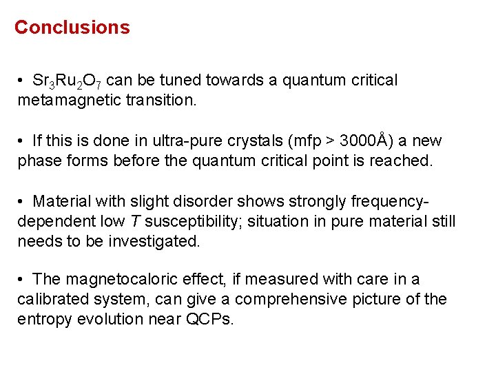 Conclusions • Sr 3 Ru 2 O 7 can be tuned towards a quantum