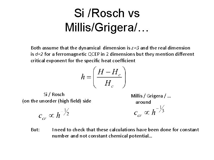 Si /Rosch vs Millis/Grigera/… Both assume that the dynamical dimension is z=3 and the