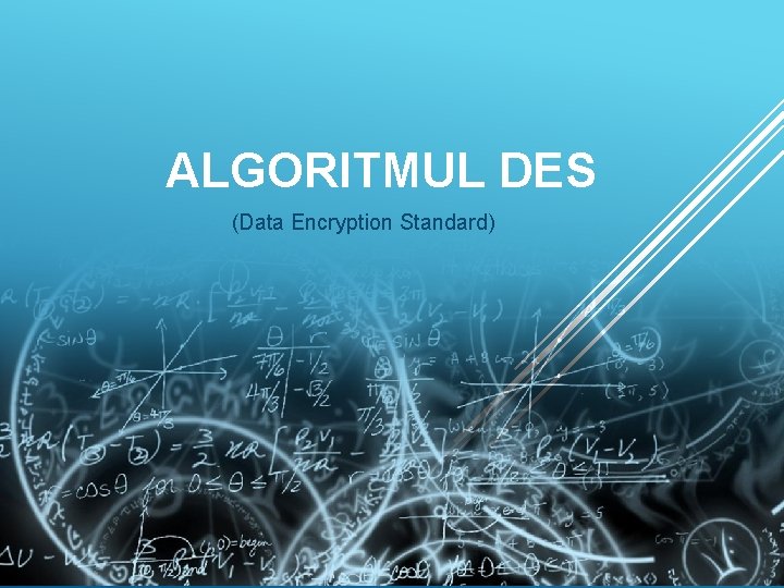 ALGORITMUL DES (Data Encryption Standard) 