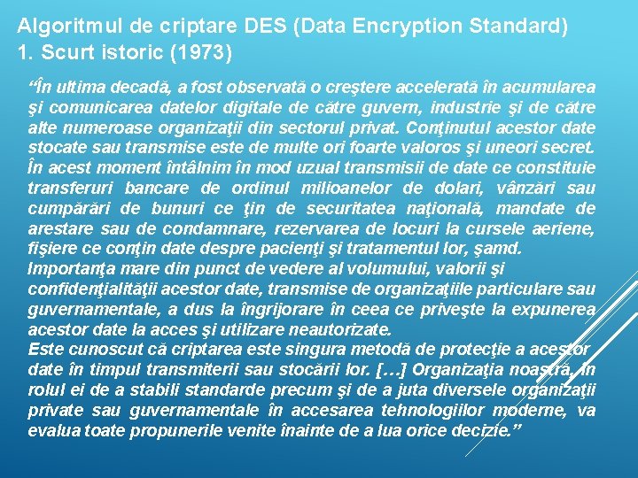 Algoritmul de criptare DES (Data Encryption Standard) 1. Scurt istoric (1973) “În ultima decadă,