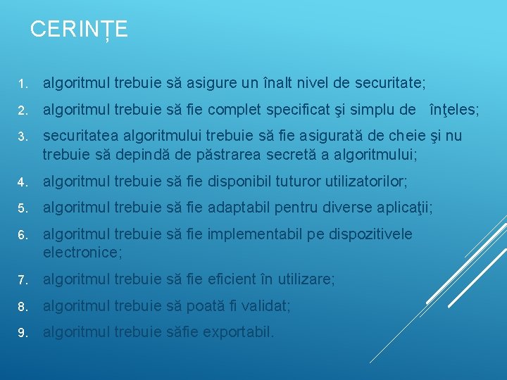 CERINȚE 1. algoritmul trebuie să asigure un înalt nivel de securitate; 2. algoritmul trebuie