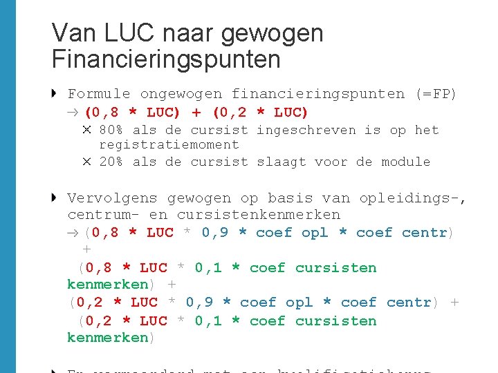 Van LUC naar gewogen Financieringspunten Formule ongewogen financieringspunten (=FP) (0, 8 * LUC) +