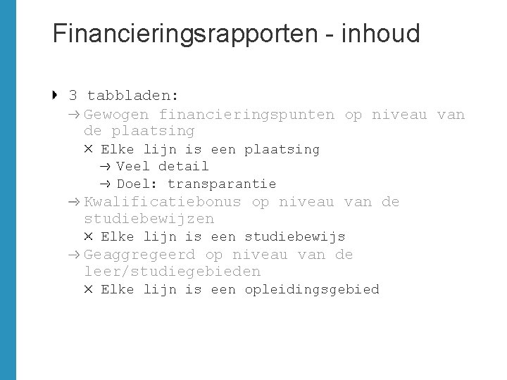 Financieringsrapporten - inhoud 3 tabbladen: Gewogen financieringspunten op niveau van de plaatsing Elke lijn