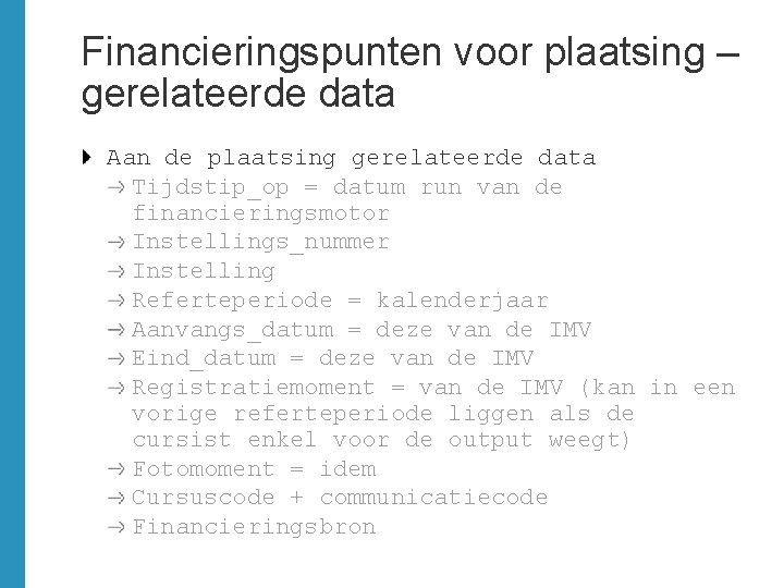 Financieringspunten voor plaatsing – gerelateerde data Aan de plaatsing gerelateerde data Tijdstip_op = datum