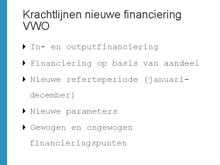 Krachtlijnen nieuwe financiering VWO In- en outputfinanciering Financiering op basis van aandeel Nieuwe referteperiode