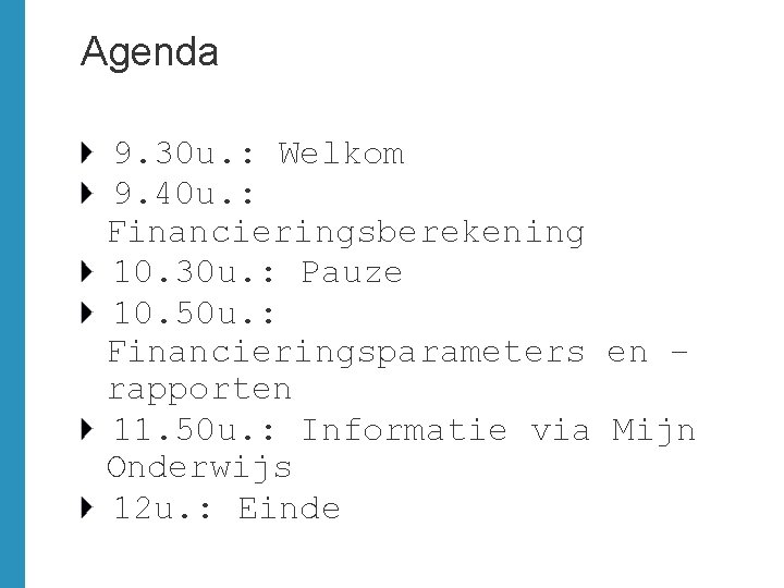 Agenda 9. 30 u. : Welkom 9. 40 u. : Financieringsberekening 10. 30 u.
