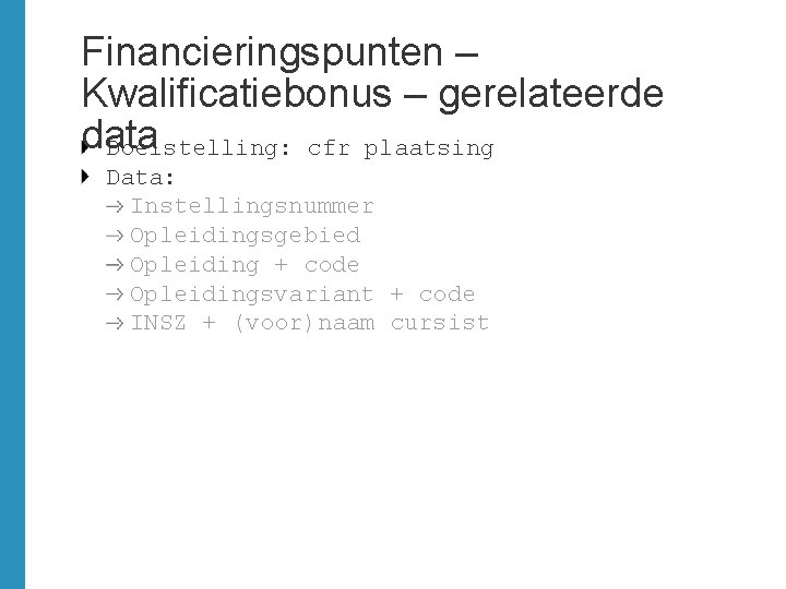 Financieringspunten – Kwalificatiebonus – gerelateerde data Doelstelling: cfr plaatsing Data: Instellingsnummer Opleidingsgebied Opleiding +