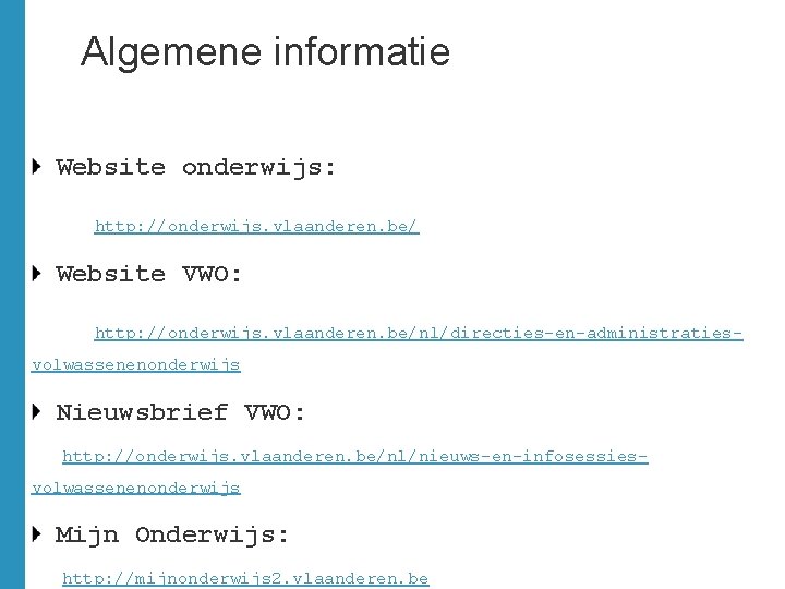 Algemene informatie Website onderwijs: http: //onderwijs. vlaanderen. be/ Website VWO: http: //onderwijs. vlaanderen. be/nl/directies-en-administratiesvolwassenenonderwijs