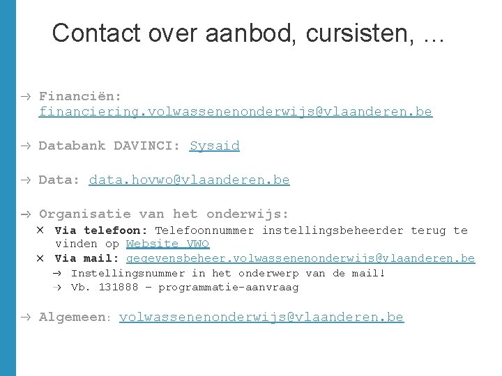 Contact over aanbod, cursisten, … Financiën: financiering. volwassenenonderwijs@vlaanderen. be Databank DAVINCI: Sysaid Data: data.