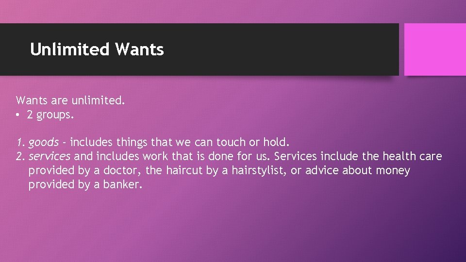 Unlimited Wants are unlimited. • 2 groups. 1. goods - includes things that we Unlimited Wants are unlimited. • 2 groups. 1. goods - includes things that we
