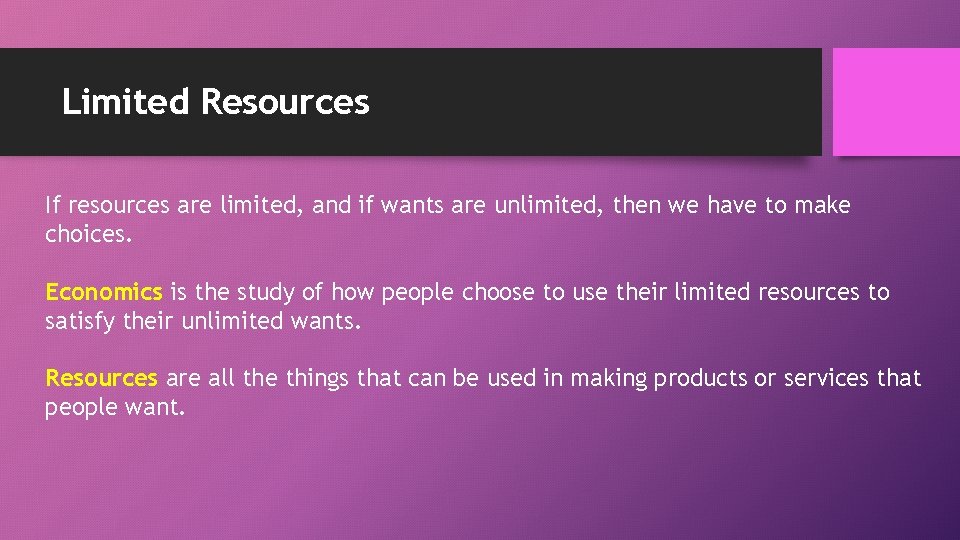 Limited Resources If resources are limited, and if wants are unlimited, then we have Limited Resources If resources are limited, and if wants are unlimited, then we have
