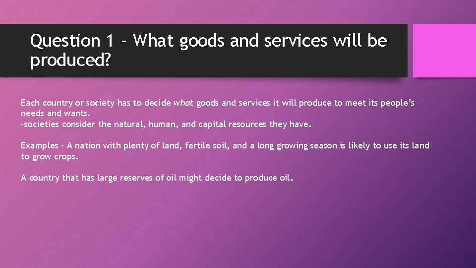 Question 1 - What goods and services will be produced? Each country or society Question 1 - What goods and services will be produced? Each country or society
