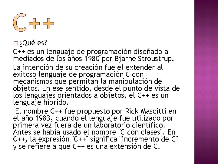 � ¿Qué es? C++ es un lenguaje de programación diseñado a mediados de los