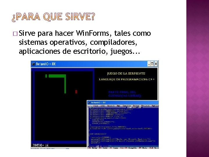 � Sirve para hacer Win. Forms, tales como sistemas operativos, compiladores, aplicaciones de escritorio,