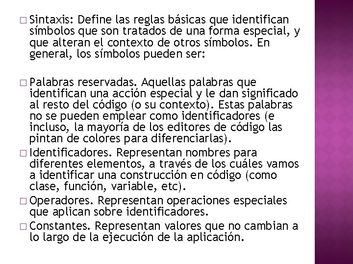 � Sintaxis: Define las reglas básicas que identifican símbolos que son tratados de una