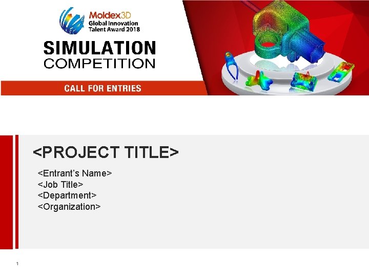 <PROJECT TITLE> <Entrant’s Name> <Job Title> <Department> <Organization> 1 