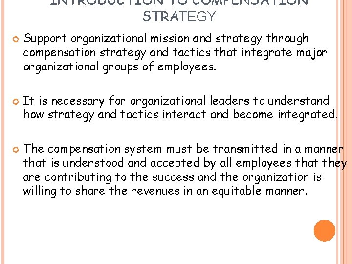 INTRODUCTION TO COMPENSATION STRATEGY Support organizational mission and strategy through compensation strategy and tactics