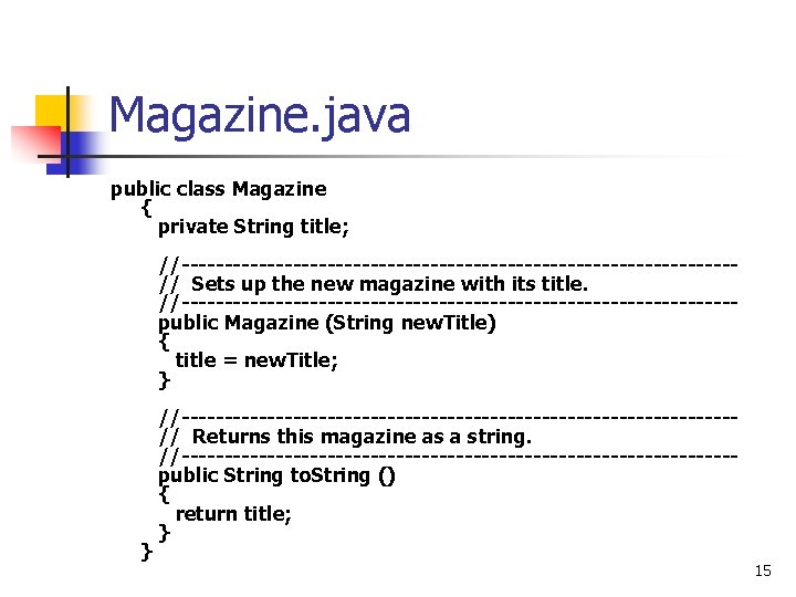 Magazine. java public class Magazine { private String title; //--------------------------------// Sets up the new