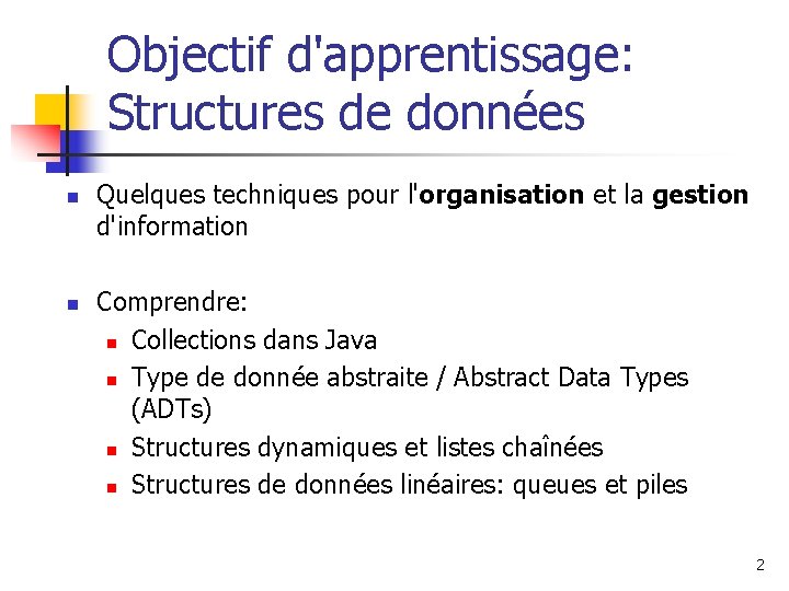 Objectif d'apprentissage: Structures de données n n Quelques techniques pour l'organisation et la gestion