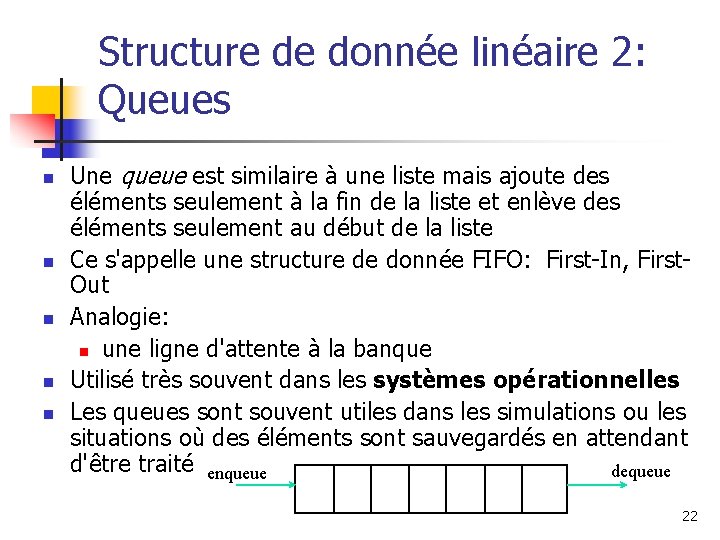 Structure de donnée linéaire 2: Queues n n n Une queue est similaire à